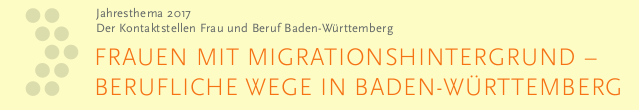 Jahresthema der Kontaktstellen Frau und Beruf Baden-Württemberg: Frauen mit Migrationshintergrund