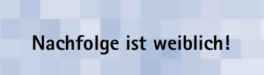 Erfolgreiche Nachfolge - Töchter in Familienunternehmen